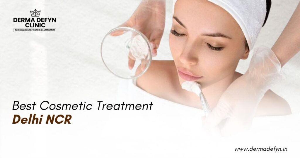 How to Choose the Best Cosmetic Treatment in Delhi NCR
